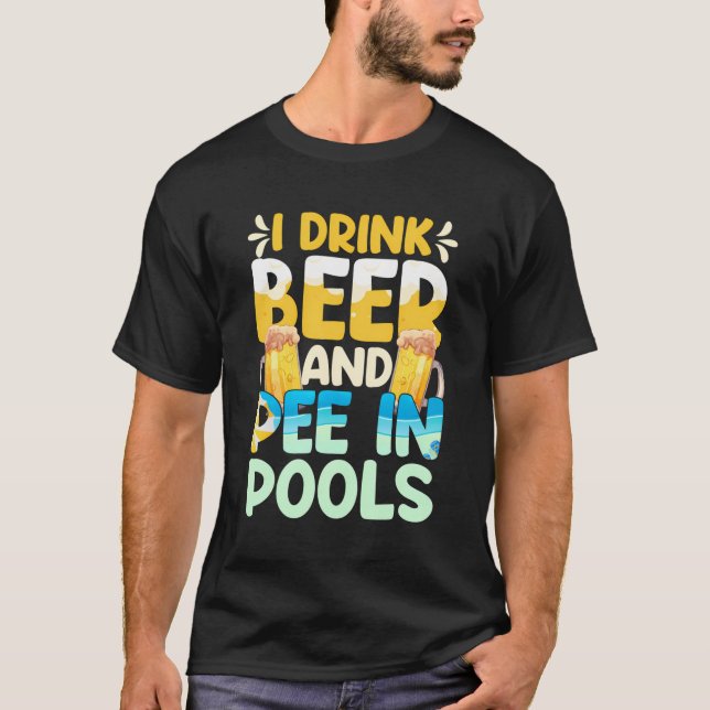 I Pee In Pools Swimming Swim Men Drink Beer I Pee  T-Shirt (Front)