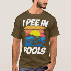 I Pee In Pools Swimming T-Shirt