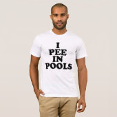 I Pee In Pools T-Shirt (Front Full)