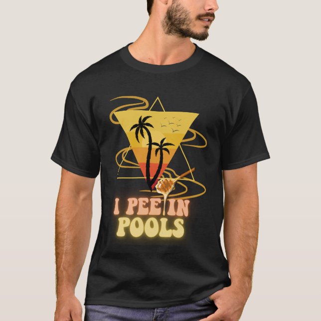 I Pee in Pools Tee: Summer Swim swimming lovers !! T-Shirt (Front)