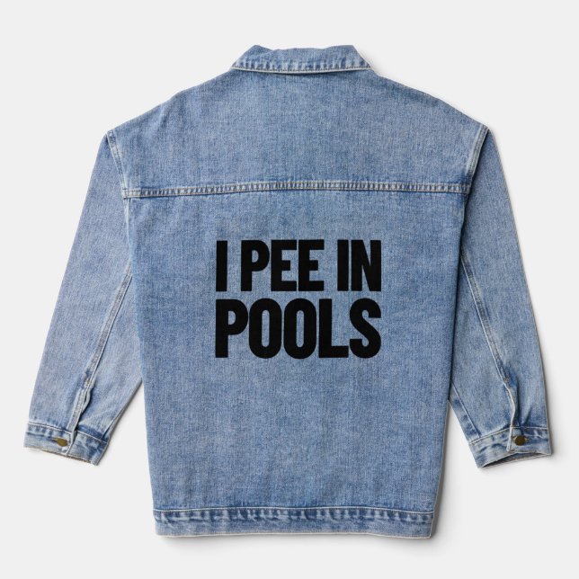 I Pee In Pools  Vacation Humour Swimming I Pee In  Denim Jacket (Back)