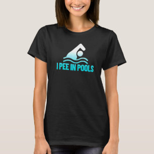 I Pee In Pools  Vacation Humour Swimming I Pee In  T-Shirt