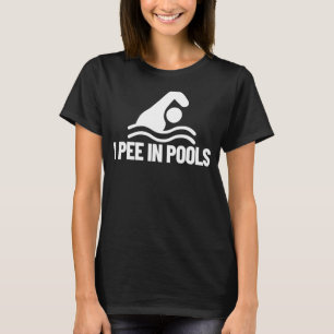 I Pee In Pools Vacation Humour Swimming I Pee In T-Shirt