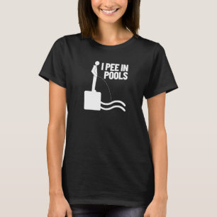 I Pee In Pools Vacation Humour Swimming I Pee In T-Shirt