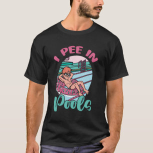 I Pee In Public Pools Funny Swimming Party Peeing  T-Shirt