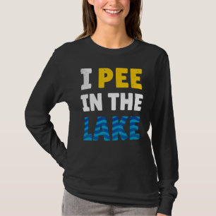 I Pee In The Lake - Lake Life - Summer T-Shirt