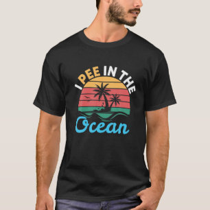 I Pee In The Ocean   Beach Calling T-Shirt