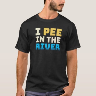 I Pee In The River Summer Tubing Family Float Trip T-Shirt