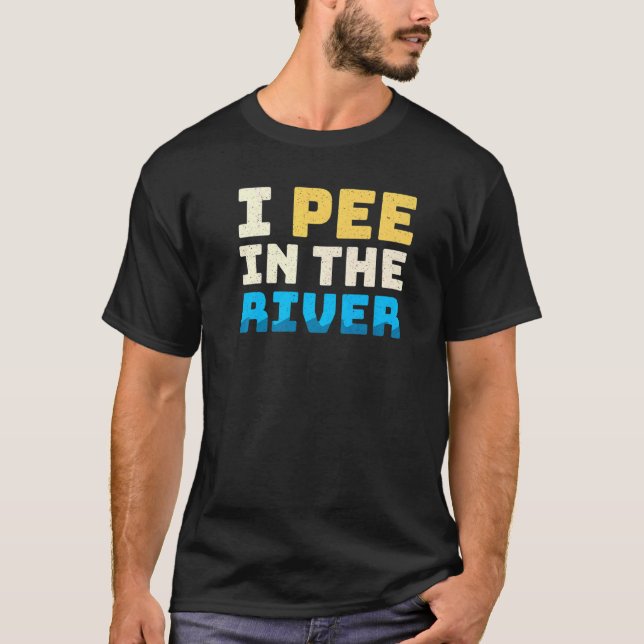 I Pee In The River Summer Tubing Family Float Trip T-Shirt (Front)