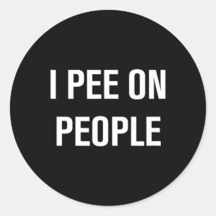 I Pee On People Funny Jokes Sarcastic Family Classic Round Sticker