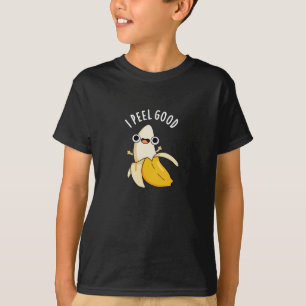 I Peel Good Funny Fruit Banana Pun Dark BG T-Shirt