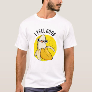 I Peel Good Funny Fruit Banana Pun  T-Shirt