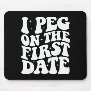I Peg On The First Date Funny Relationship Goal Va Mouse Mat