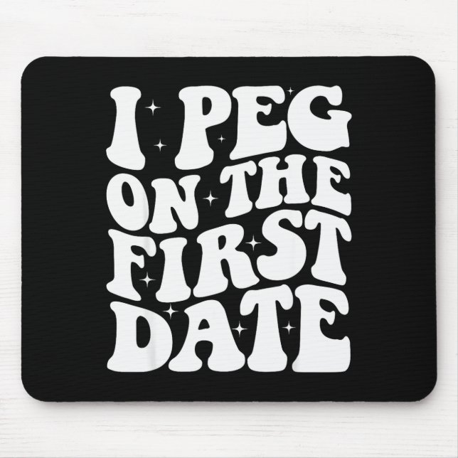 I Peg On The First Date Funny Relationship Goal Va Mouse Mat (Front)