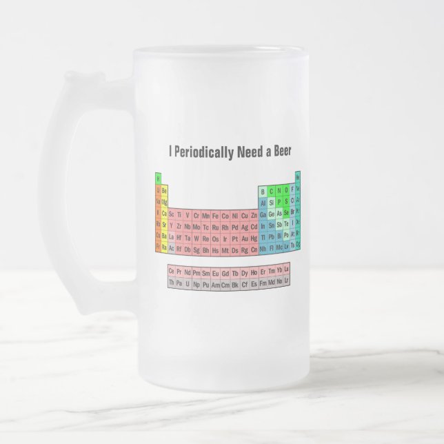 I Periodically Need a Beer- Periodic Table Frosted Glass Beer Mug (Left)