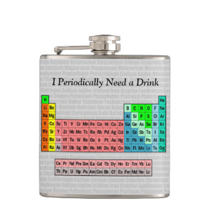 I Periodically Need a Drink- 2016 Periodic Table Hip Flask