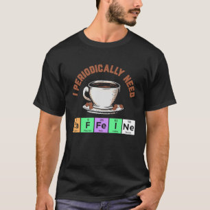 I Periodically Need Caffeine Coffee Enjoyer T-Shirt
