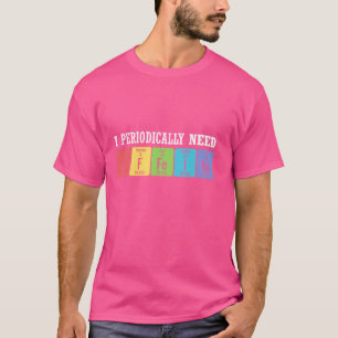 I Periodically Need Caffeine Science Coffee Drinke T-Shirt
