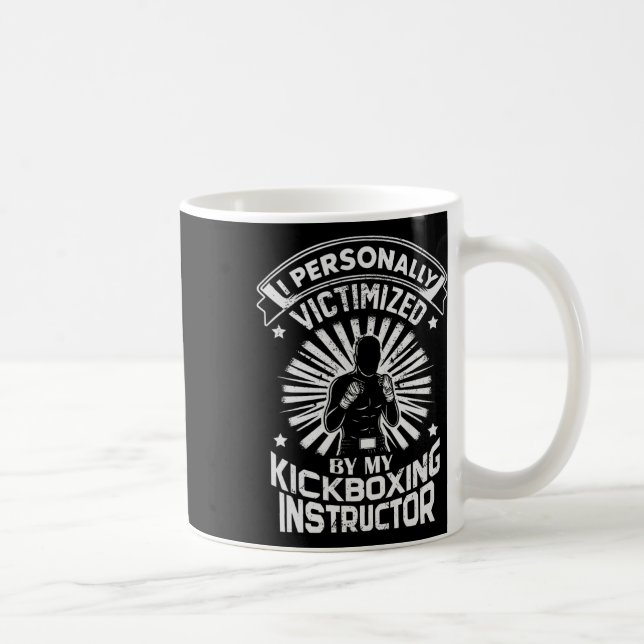 I Personally Victimized By My Kickboxing Instructo Coffee Mug (Right)