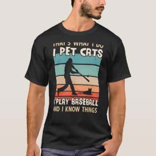I Pet Cats I Play Baseball And I Know Things Men T-Shirt