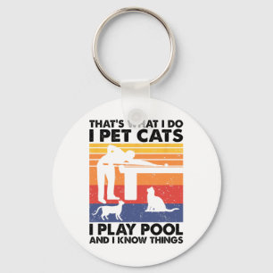 I Pet Cats I Play Pool And I Know Things  Key Ring