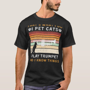 I Pet Cats, I Play Trumpet, and I Know Things Funn T-Shirt