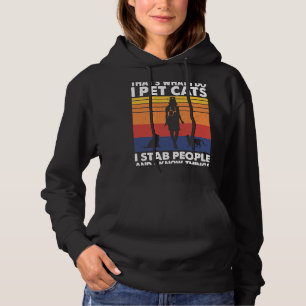 I Pet Cats I Stab People And I Know Things Cat Lov Hoodie