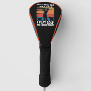 I Pet Cats Play Golf & Know Things Golfer Cat Love Head Cover