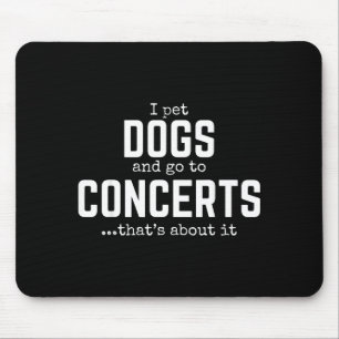 I Pet Dogs And Go To Concerts That's About It Fun  Mouse Mat