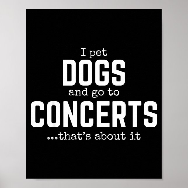I Pet Dogs And Go To Concerts That's About It Fun  Poster (Front)