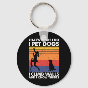 I Pet Dogs I Climb Walls And I Know Things, Women Key Ring