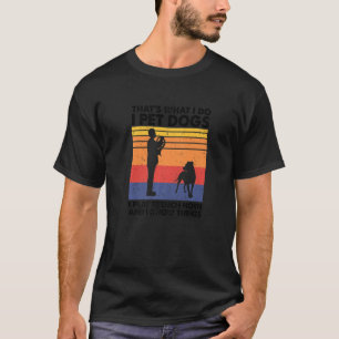 I Pet Dogs I Play French Horn & I Know Things T-Shirt