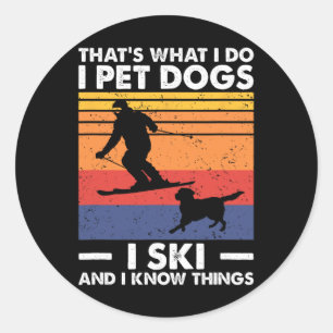 I Pet Dogs I Ski And I Know Things, Skiing Lover Classic Round Sticker