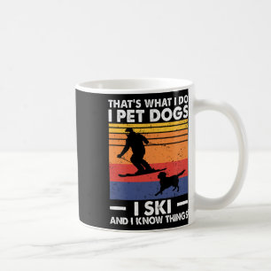 I Pet Dogs I Ski And I Know Things, Skiing Lover  Coffee Mug