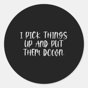 I Pick Things Up And Put Them Down - Bodybuilding Classic Round Sticker