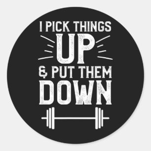 I Pick Things Up And Put Them Down Fitness Weightl Classic Round Sticker