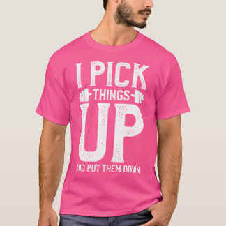 I Pick Things Up And Put Them Down Fitness Weightl T-Shirt