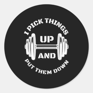 I Pick Things Up And Put Them Down Funny Weightlif Classic Round Sticker