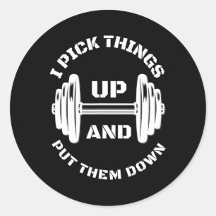 I Pick Things Up And Put Them Down Funny Weightlif Classic Round Sticker