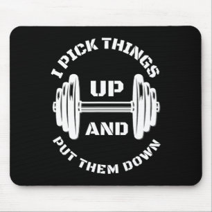 I Pick Things Up And Put Them Down Funny Weightlif Mouse Mat
