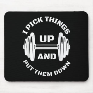 I Pick Things Up And Put Them Down Funny Weightlif Mouse Mat