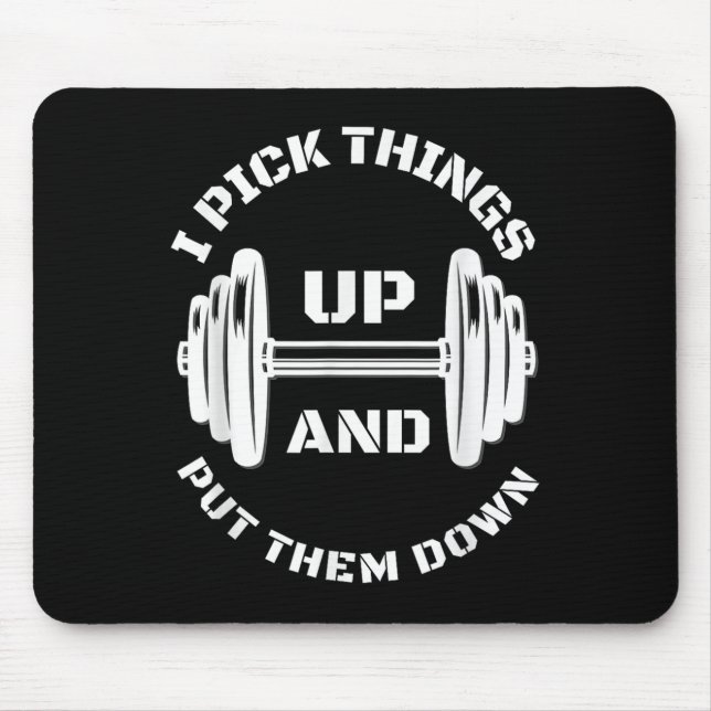 I Pick Things Up And Put Them Down Funny Weightlif Mouse Mat (Front)