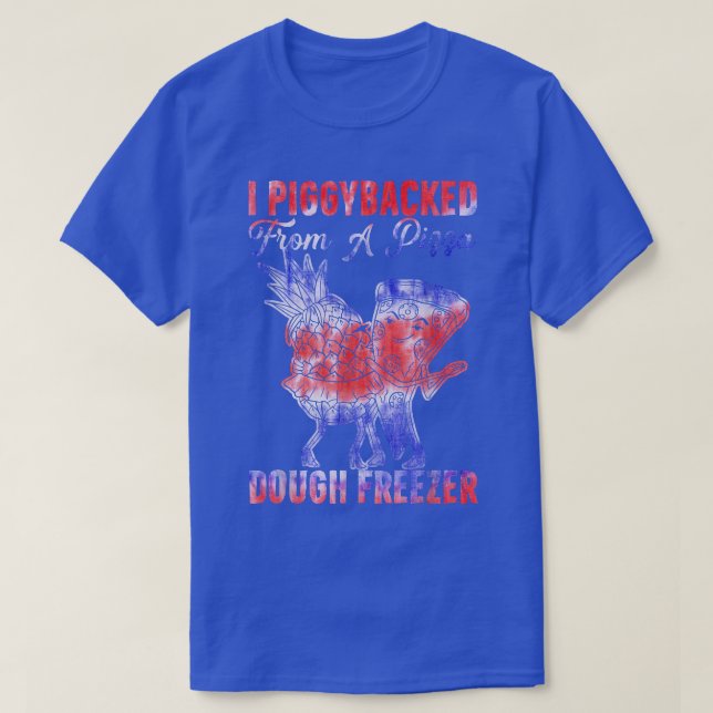 I Piggybacked From A Pizza Dough Freezer Dancing P T-Shirt (Design Front)