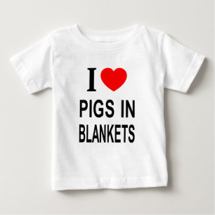 I ❤️ PIGS IN BLANKETS I LOVE PIGS IN BLANKETS I HE BABY T-Shirt