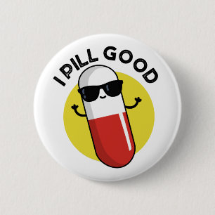 I Pill Good Funny Medicine Pun 6 Cm Round Badge