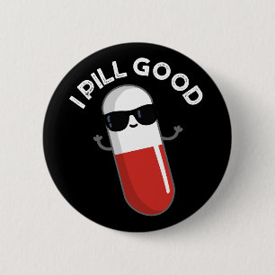 I Pill Good Funny Medicine Pun Dark BG 6 Cm Round Badge