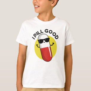 I Pill Good Funny Medicine Pun T-Shirt