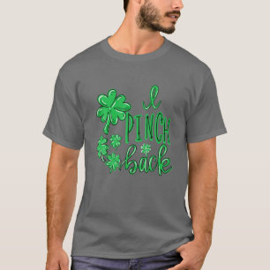 I Pinch Back Funny Clovers St Patrick's Day For Fa T-Shirt