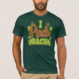 I Pinch Back Funny St Patrick's Day T-Shirt