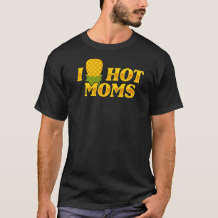I Pineapple Hot Moms Upside & Down Mum Saying T-Shirt